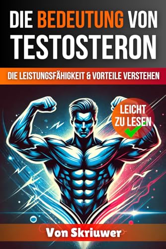 Die Bedeutung von Testosteron: Die Leistungsfähigkeit und Vorteile verstehen