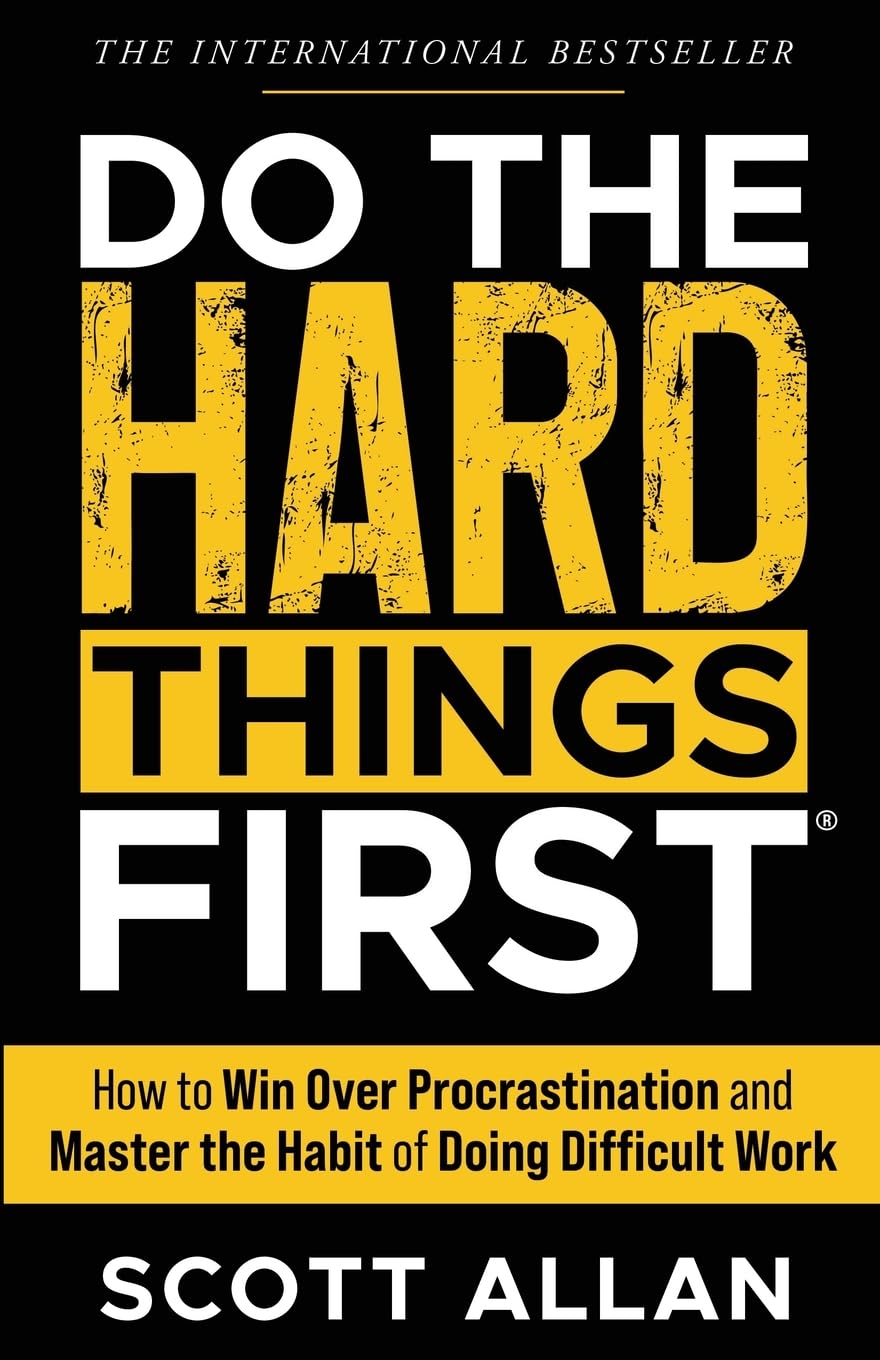Do the Hard Things First: How to Win Over Procrastination and Master the Habit of Doing Difficult Work (Do the Hard Things First Series)