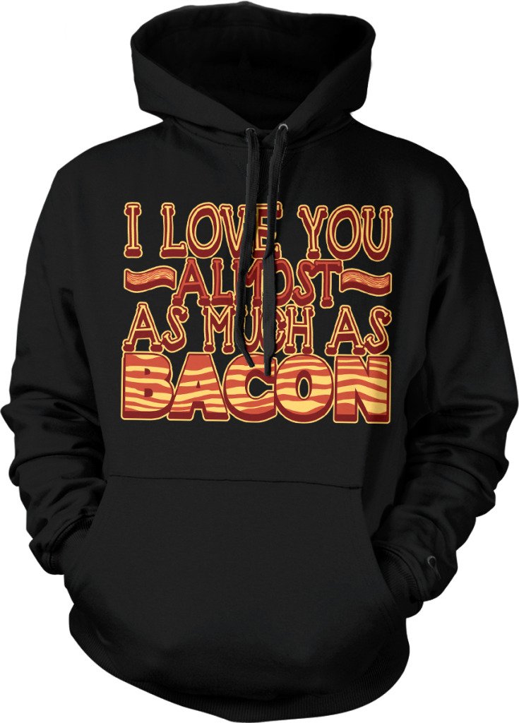 NOFO Clothing Co I Love You Almost As Much As Bacon, Eat Bacon, I Love Bacon Hooded Sweatshirt