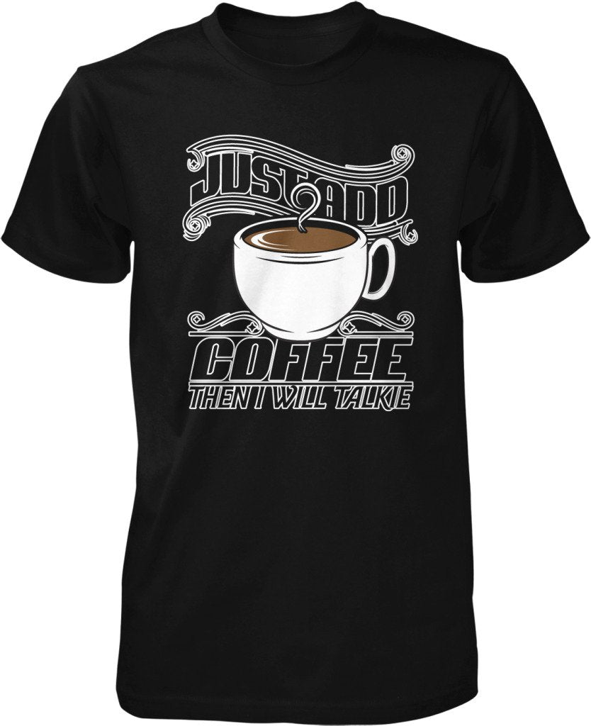 NOFO Clothing Co Just Add Coffee, Then I Will Talkie, Caffeine, Expresso, Love Coffee Men's T-Shirt