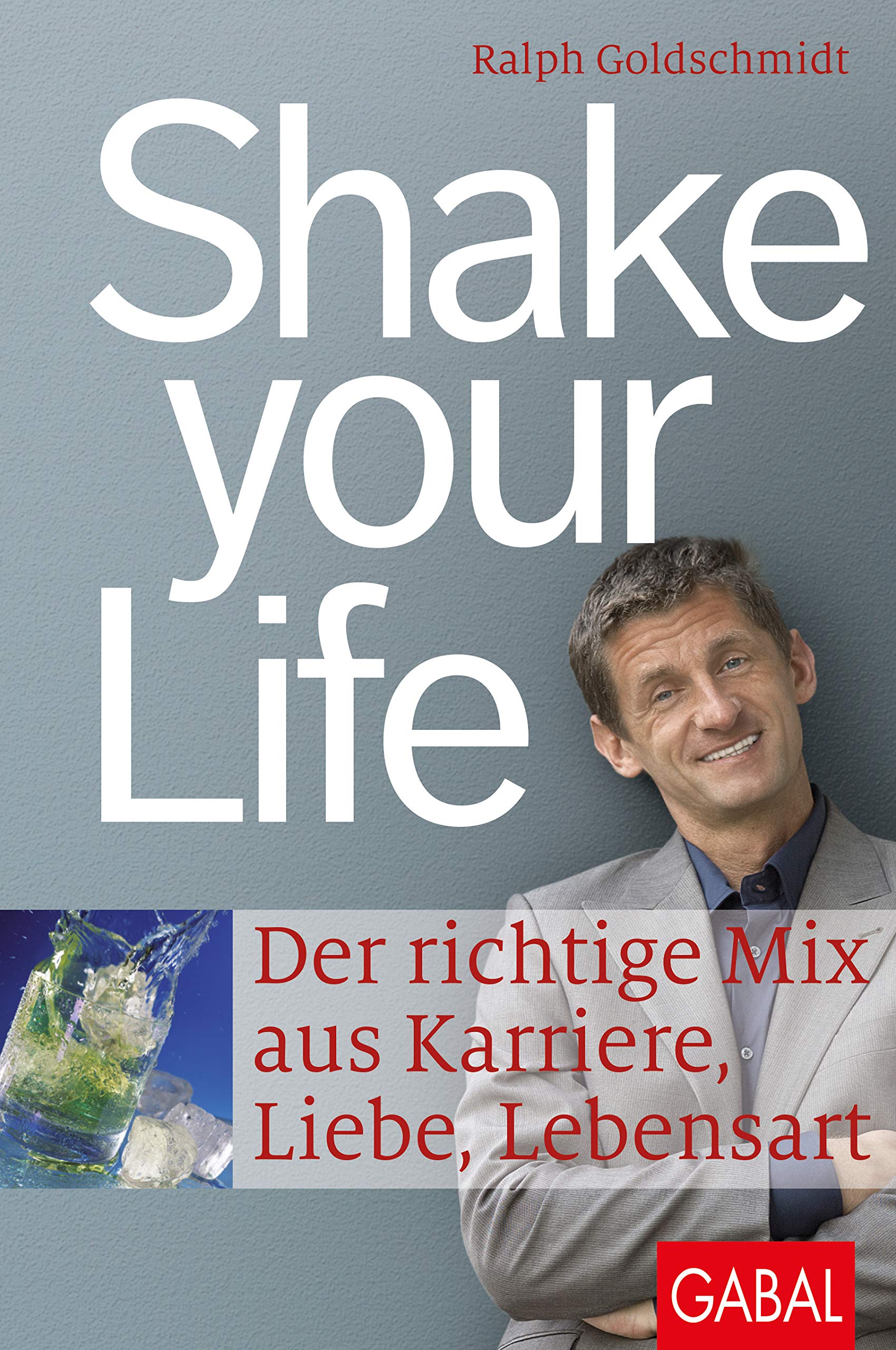 Shake your Life: Der richtige Mix aus Karriere, Liebe, Lebensart