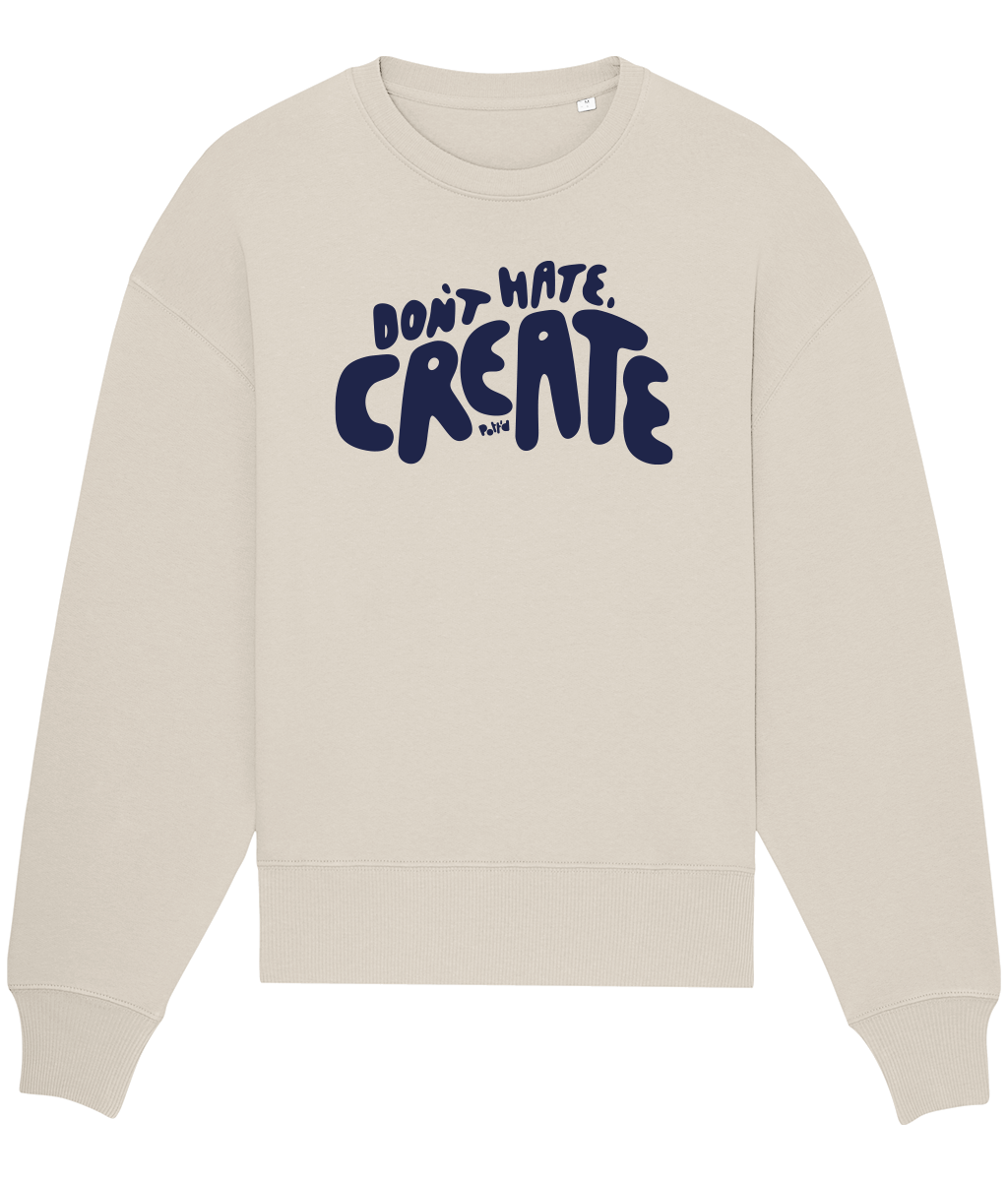 Don't Hate, Create Sweatshirt